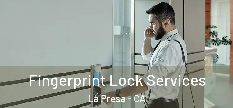 Fingerprint Lock Services La Presa - CA